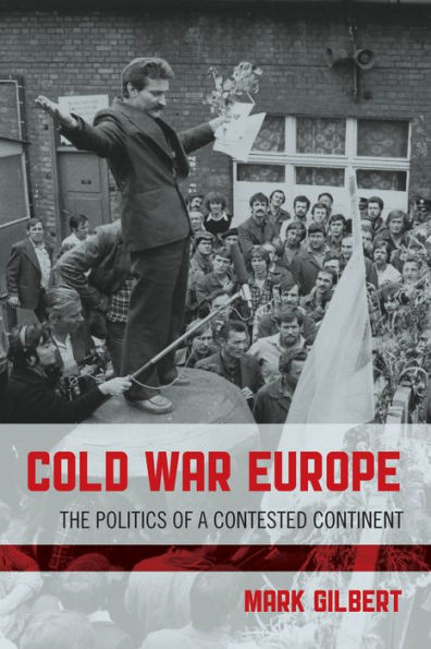 Cold War Europe: The Politics Of A Contested Continent