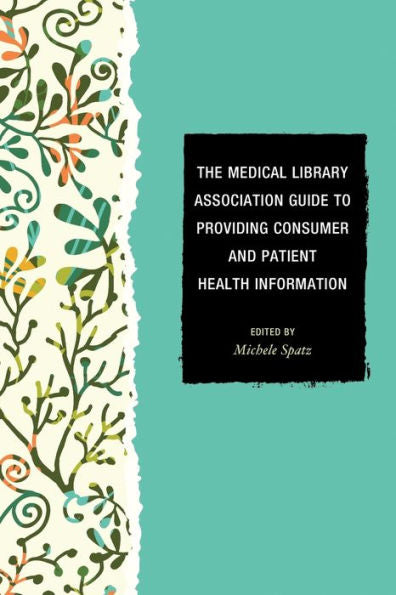 The Medical Library Association Guide To Providing Consumer And Patient Health Information (Medical Library Association Books Series)