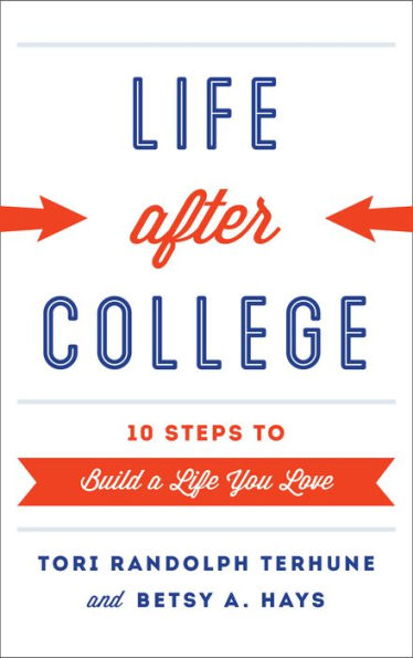 Life After College: Ten Steps To Build A Life You Love