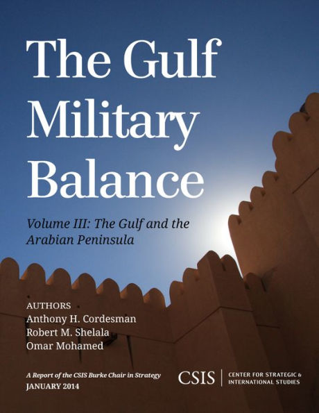The Gulf Military Balance: The Gulf And The Arabian Peninsula (Volume 3) (Csis Reports, Volume 3)