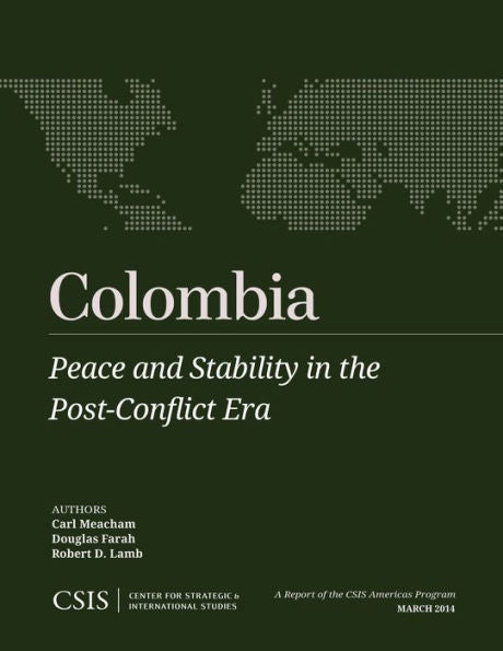 Colombia: Peace And Stability In The Post-Conflict Era (Csis Reports)