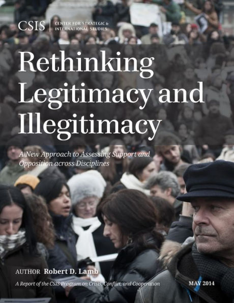 Rethinking Legitimacy And Illegitimacy: A New Approach To Assessing Support And Opposition Across Disciplines (Csis Reports)