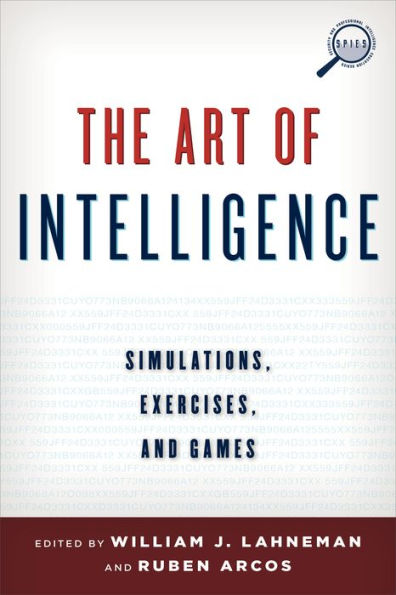 The Art Of Intelligence: Simulations, Exercises, And Games (Security And Professional Intelligence Education Series)