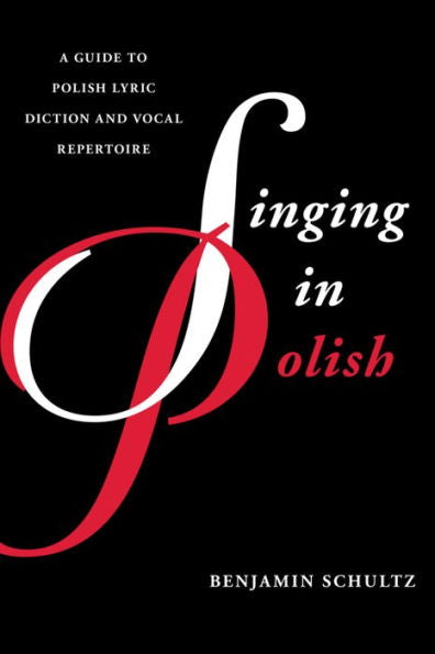 Singing In Polish: A Guide To Polish Lyric Diction And Vocal Repertoire (Guides To Lyric Diction)