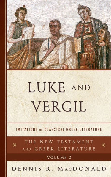 Luke And Vergil: Imitations Of Classical Greek Literature (The New Testament And Greek Literature)