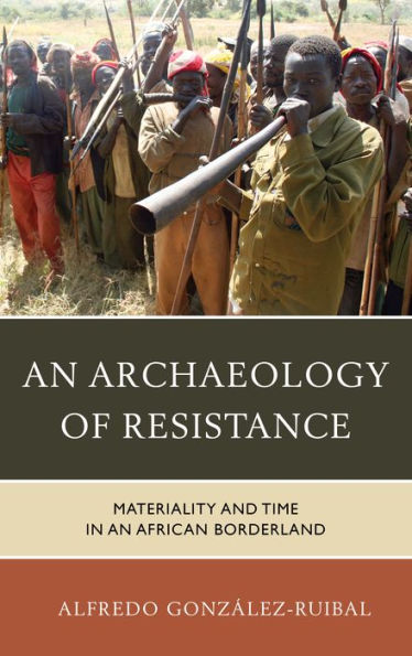 An Archaeology Of Resistance: Materiality And Time In An African Borderland (Archaeology In Society)