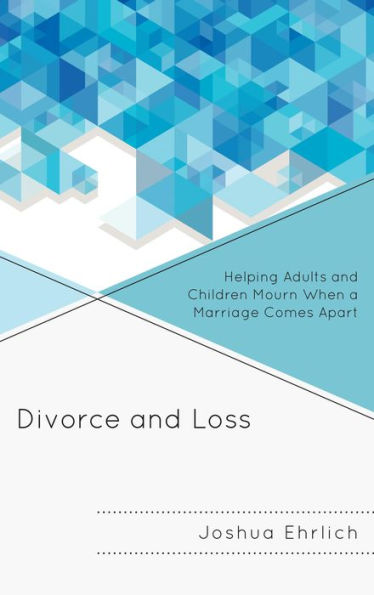 Divorce And Loss: Helping Adults And Children Mourn When A Marriage Comes Apart