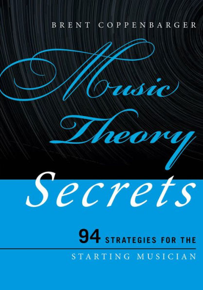 Music Theory Secrets: 94 Strategies For The Starting Musician (Volume 1) (Music Secrets For The Starting Musician, 1)