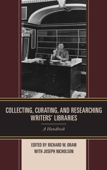 Collecting, Curating, And Researching Writers' Libraries: A Handbook