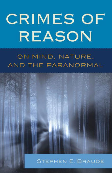 Crimes Of Reason: On Mind, Nature, And The Paranormal