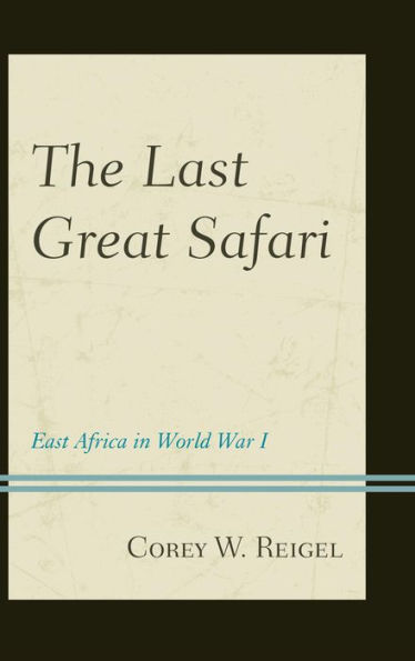 The Last Great Safari: East Africa In World War I
