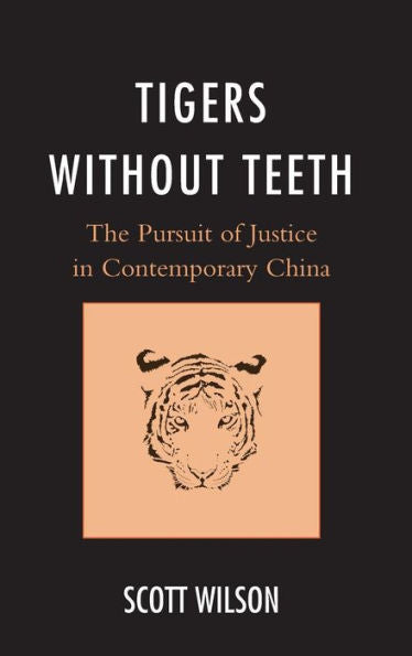 Tigers Without Teeth: The Pursuit Of Justice In Contemporary China (State & Society In East Asia)