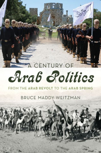 A Century Of Arab Politics: From The Arab Revolt To The Arab Spring
