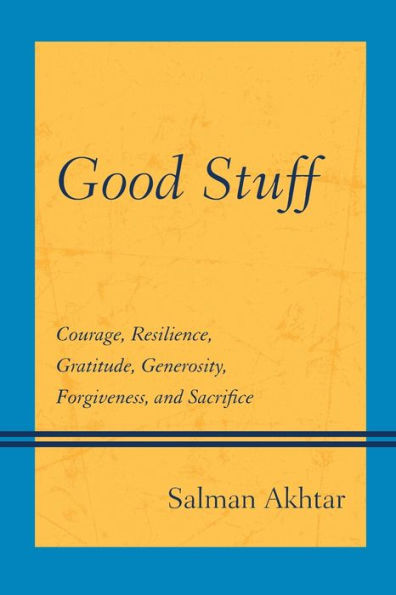 Good Stuff: Courage, Resilience, Gratitude, Generosity, Forgiveness, And Sacrifice