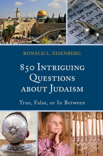 850 Intriguing Questions About Judaism: True, False, Or In Between