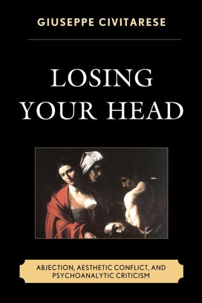 Losing Your Head: Abjection, Aesthetic Conflict, And Psychoanalytic Criticism