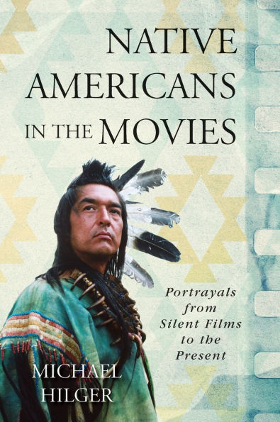 Native Americans In The Movies: Portrayals From Silent Films To The Present