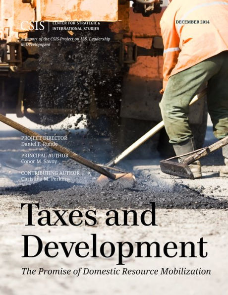 Taxes And Development: The Promise Of Domestic Resource Mobilization (Csis Reports)