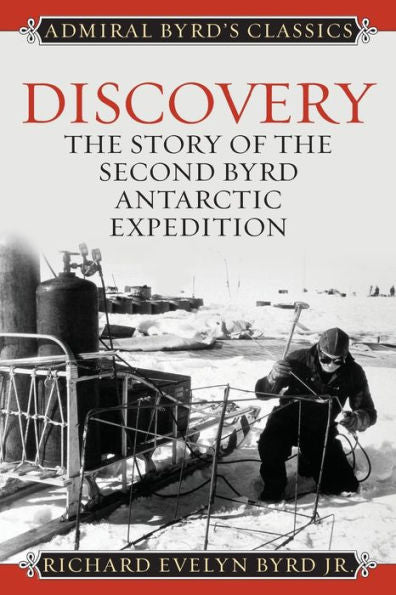 Discovery: The Story Of The Second Byrd Antarctic Expedition (Admiral Byrd Classics)