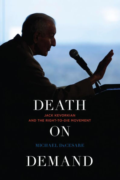 Death On Demand: Jack Kevorkian And The Right-To-Die Movement