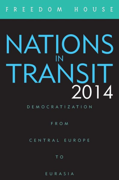 Nations In Transit 2014: Democratization From Central Europe To Eurasia