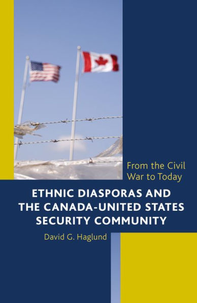 Ethnic Diasporas And The Canada-United States Security Community: From The Civil War To Today