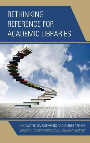 Rethinking Reference For Academic Libraries: Innovative Developments And Future Trends