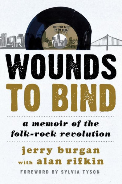 Wounds To Bind: A Memoir Of The Folk-Rock Revolution