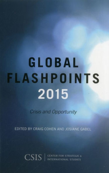 Global Flashpoints 2015: Crisis And Opportunity (Csis Reports)
