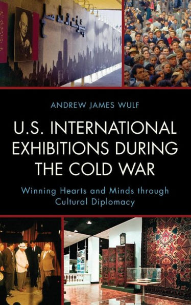 U.S. International Exhibitions During The Cold War: Winning Hearts And Minds Through Cultural Diplomacy