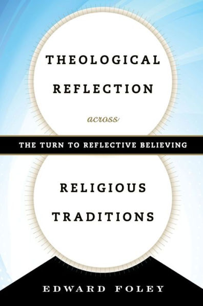 Theological Reflection Across Religious Traditions: The Turn To Reflective Believing