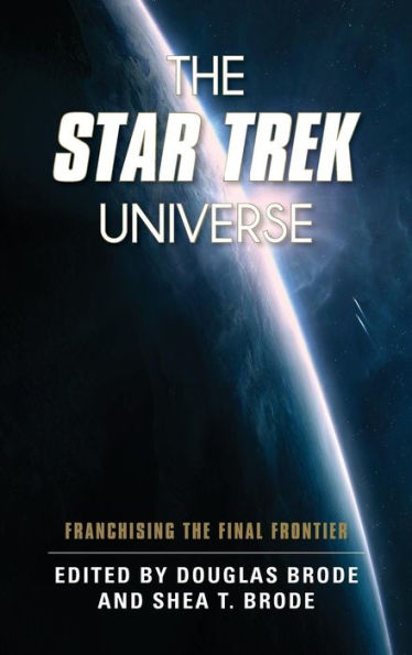The Star Trek Universe: Franchising The Final Frontier