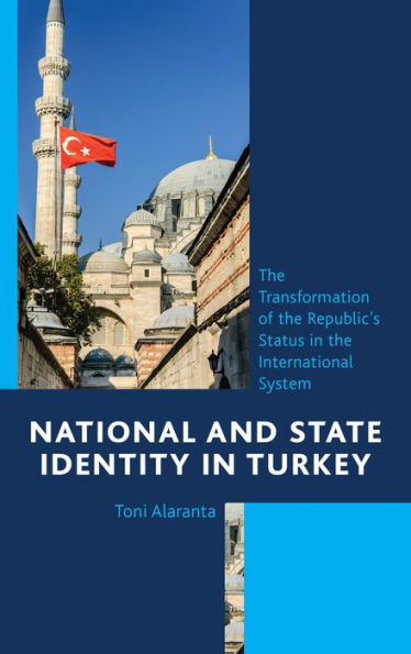 National And State Identity In Turkey: The Transformation Of The Republic's Status In The International System
