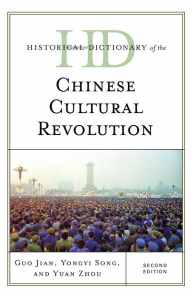 Historical Dictionary Of The Chinese Cultural Revolution (Historical Dictionaries Of War, Revolution, And Civil Unrest)