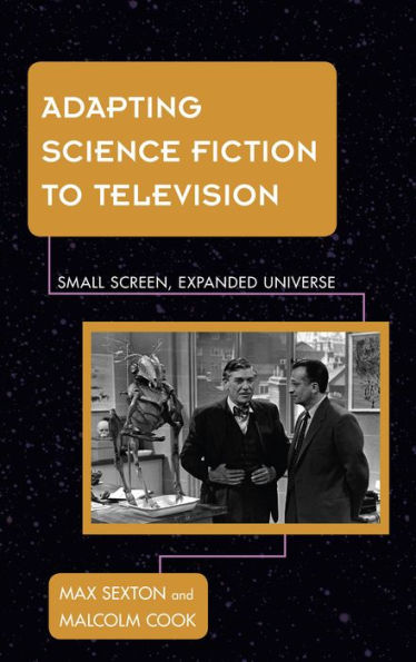 Adapting Science Fiction To Television: Small Screen, Expanded Universe (Science Fiction Television)