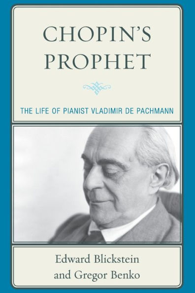 Chopin's Prophet: The Life Of Pianist Vladimir De Pachmann