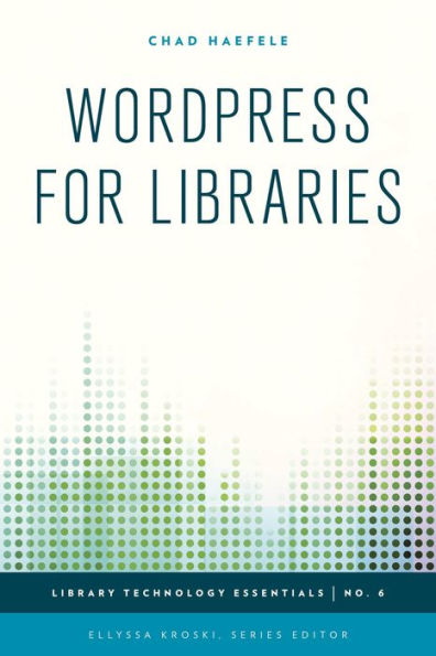 Wordpress For Libraries (Volume 6) (Library Technology Essentials, 6)