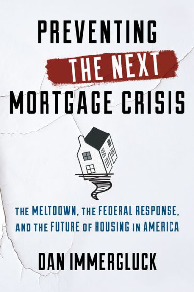Preventing The Next Mortgage Crisis: The Meltdown, The Federal Response, And The Future Of Housing In America