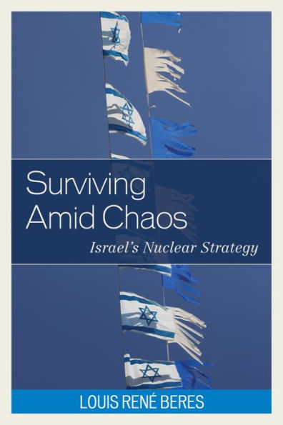 Surviving Amid Chaos: Israel's Nuclear Strategy (Weapons Of Mass Destruction And Emerging Technologies)