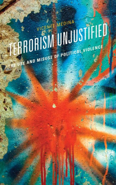 Terrorism Unjustified: The Use And Misuse Of Political Violence