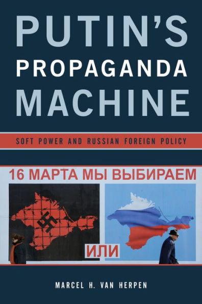 Putin's Propaganda Machine: Soft Power And Russian Foreign Policy