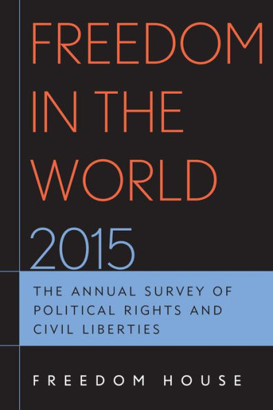 Freedom In The World 2015: The Annual Survey Of Political Rights And Civil Liberties