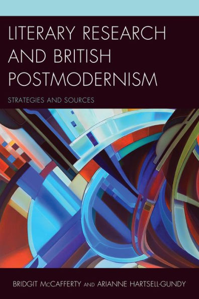 Literary Research And British Postmodernism: Strategies And Sources (Volume 13) (Literary Research: Strategies And Sources, 13)
