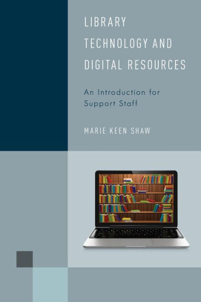 Library Technology And Digital Resources: An Introduction For Support Staff (Volume 2) (Library Support Staff Handbooks, 2)