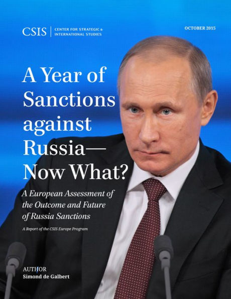 A Year Of Sanctions Against Russia?Ow What?: A European Assessment Of The Outcome And Future Of Russia Sanctions (Csis Reports)