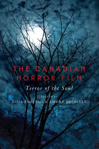 The Canadian Horror Film: Terror Of The Soul