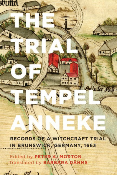 The Trial Of Tempel Anneke: Records Of A Witchcraft Trial In Brunswick, Germany, 1663, Second Edition