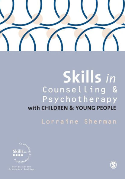 Skills In Counselling And Psychotherapy With Children And Young People (Skills In Counselling & Psychotherapy Series)