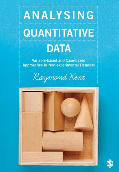 Analysing Quantitative Data: Variable-Based And Case-Based Approaches To Non-Experimental Datasets