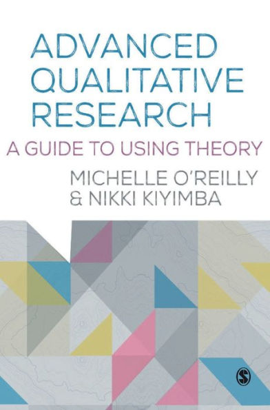 Advanced Qualitative Research: A Guide To Using Theory